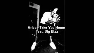 Grizz- Take You Home feat. Big Bizz