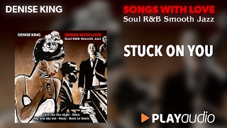 Stuck On You - Denise King - Songs With Love - Soul R&B Smooth Jazz - PLAYaudio