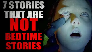 "7 Stories that are NOT Bedtime Stories" | Creepypasta Compilation