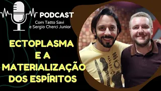 ECTOPLASMA E A MATERIALIZAÇÃO DOS ESPÍRITOS - Tatto Savi e Sergio Cherci Junior