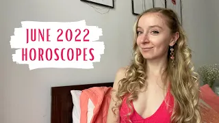 JUNE 2022 HOROSCOPES