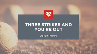 Adrian Rogers: Three Strikes and You’re Out (2151)