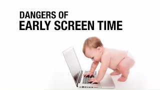 Dangers of early Screen Time