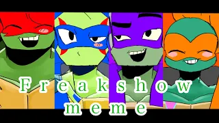 Freakshow meme /Rise of the tmnt/ROTtmnt