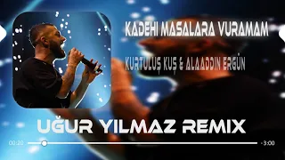 Kurtuluş Kuş & Alaaddin Ergün - Kadehi Masalara Vuramam Yaramadan (Uğur Yılmaz Remix)