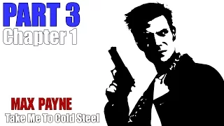 Max Payne: Part 3 (A Bit Closer To Heaven) - Chapter 1 (Take Me To Cold Steel)