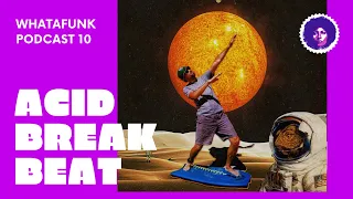 Breakbeat Acid Breaks Electronica DJ Mix |Whatafunk Podcast |Episode 10 Season 1