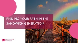 Finding Your Path in the Sandwich Generation