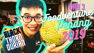 Black Thorn Durian? Best Durian ever? Foodventure in Penang 2019 - Day 3