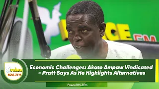 Economic Challenges: Akoto Ampaw Vindicated - Pratt Says As He Highlights Alternatives