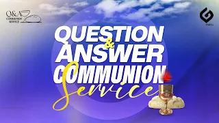 QUESTION AND ANSWER/COMMUNION SERVICE (APRIL EDITION) - SUN. 28TH APRIL, 2024.