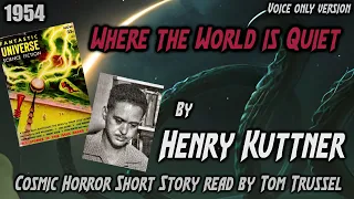 Where the World is Quiet by Henry Kuttner -Vintage Cosmic Horror Short Story Audiobook human voice