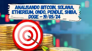 ANÁLISE BITCOIN, SOLANA, ETHEREUM, MATIC, ONDO, PENDLE, SLERF, LADYS, FETCH 19/05 #cryptocurrency