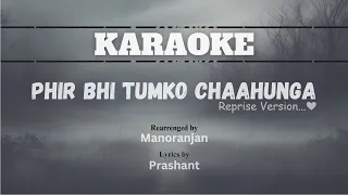 KARAOKE - Phir Bhi Tumko Chhahunga (Reprise Version)  || MANORANJAN || Prashant