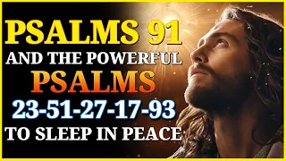 PSALMS 91 AND THE POWERFUL PSALMS 23, 51, 27, 17, 93 TO SLEEP IN PEACE