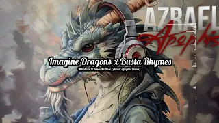 Imagine Dragons x Busta Rhymes - Whatever It Takes Me Now (Azrael Apophis Remix)