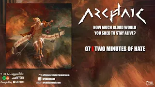 Archaic - 07 - Two Minutes of Hate (OFFICIAL AUDIO)