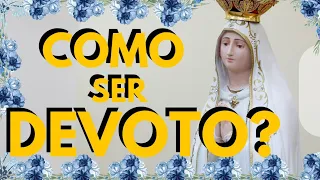 COMO SER DEVOTO DE NOSSA SENHORA?