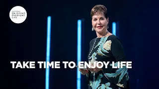 Take Time to Enjoy Life | Joyce Meyer | Enjoying Everyday Life