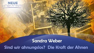 Sind wir ahnungslos?  Die Kraft der Ahnen - Sandra Weber