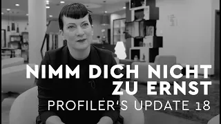 Nimm dich nicht zu ernst - Profiler's Update 18