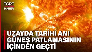 Uzay Aracı Güneş Patlamasının İçinden Geçti! Tarihi Anlar İlk Kez Görüntülendi – TGRT Haber