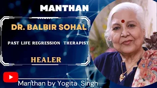 Manthan | Dr. Balbir Sohal | Clinical Past Life regression therapist