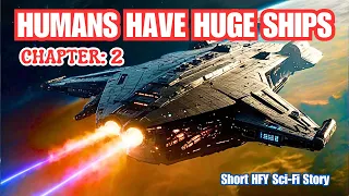 Humans Have Huge Ships (Chapter 2) I HFY I A Short Sci-Fi Story