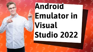 How Can I Start Using the Android Emulator in Visual Studio 2022?