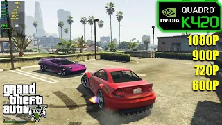 Nvidia Quadro K420 | GTA V - 1080p, 900p, 720p, 800x600