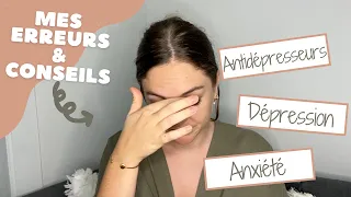 MES PIRES ERREURS: ANTIDEPRESSEURS, ANXIETE, DEPRESSION. Je vous donne mes conseils