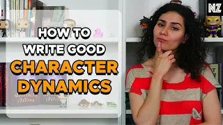 How To Write Good Character Dynamics | Writing Advice