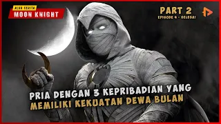 (PART 2) Super Hero Yang Memiliki Kekuatan Dewa Bulan Dengan 3 Kepribadian | MOON KNGIHT