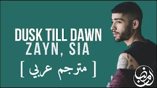 Dusk Till Dawn - ZAYN ft. Sia (Lyrics مترجمة )