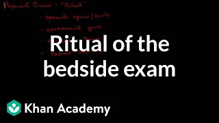 Ritual of the bedside exam | Miscellaneous | Heatlh & Medicine | Khan Academy