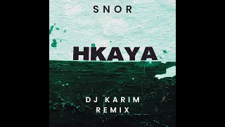 Snor - Hkaya - Dj Karim Remix 2023