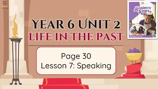 【Year 6 Academy Stars】Unit 2 | Life in the Past | Lesson 7 | Speaking | Page 30