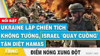 Ukraine lập chiến tích không tưởng, Israel 'quay cuồng' tận diệt Hamas | FBNC