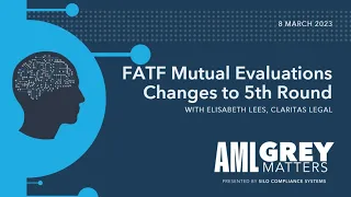 FATF Mutual Evaluation - Changes to 5th Round with Elisabeth Lees of Claritas Legal - 8 March 2023