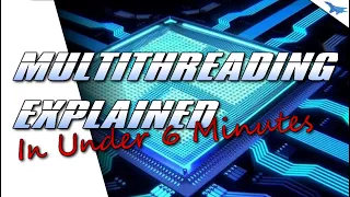 Multithreading Explained In Under Six Minutes