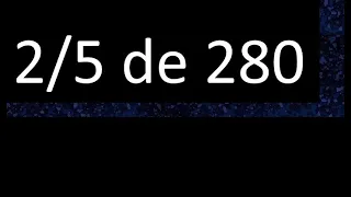 2/5 de 280 , fraccion de un numero , parte de un numero