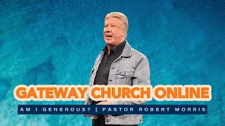 Am I Generous? | Pastor Robert Morris | Gateway Church Online
