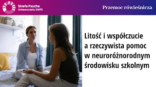 Litość i współczucie a rzeczywista pomoc w neuroróżnorodnym środowisku szkolnym - dr Joanna Ławicka