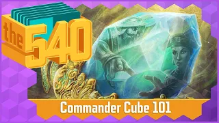 Commander Cube 101 l MTG Cube Design l The 540