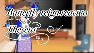 -Butterfly reign react to Theseus- (ch 13!!)