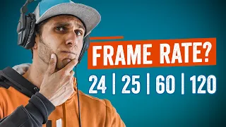 What FRAME RATE should I film at? | 24-25-30-60-120?