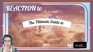 REACTING toThe Ultimate Guide to Ateez | 2023- I only cried..a few times.