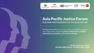 Day Two: Asia Pacific Justice Forum: Building Partnerships for the Rule of Law