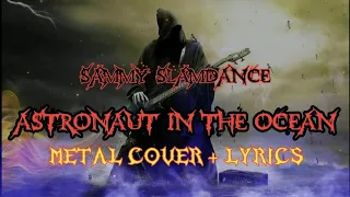 Sammy SlamDance - Astronaut In The Ocean (METAL COVER) + LYRICS