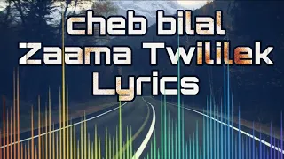 cheb bilal Zaama Twililek lyrics 🔥🎶